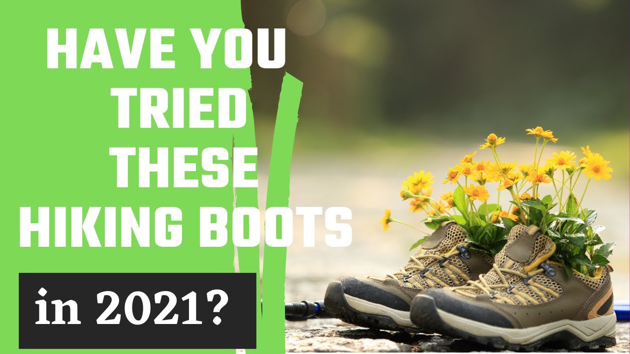 Have You Tried These Hiking Boots In 2021