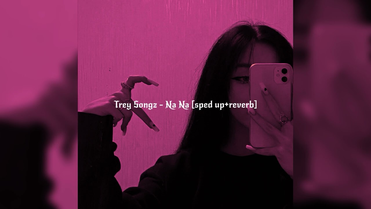 𝙩𝙧𝙚𝙮 𝙨𝙤𝙣𝙜𝙯 - 𝙣𝙖 𝙣𝙖🥀 [sped up + reverb] by 