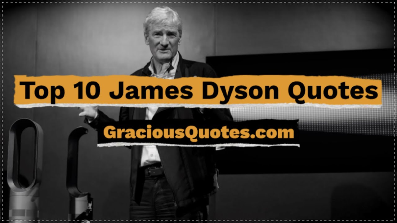 Top 10 James Dyson Quotes - Gracious Quotes