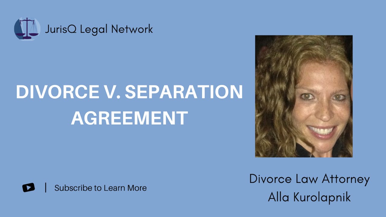 Divorce Attorney Alla Kurolapnik: What is the Difference Between a Divorce and Separation Agreement?