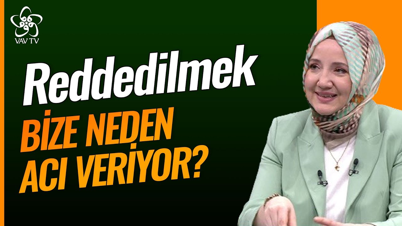 Reddedilmek Bize Neden Acı Veriyor? | Kln. Psk. Ayşenur Bayraktar Vav TV