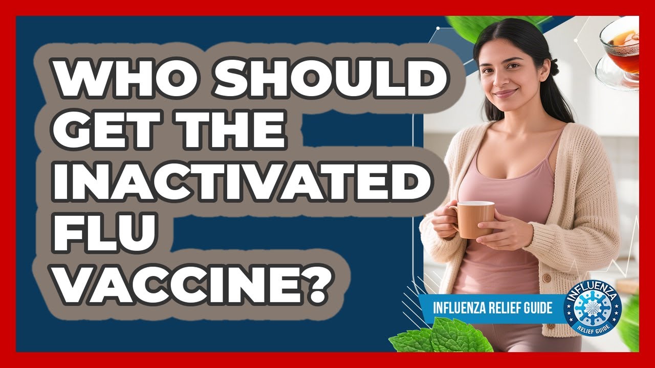 Who Should Get The Inactivated Flu Vaccine? - Influenza Relief Guide