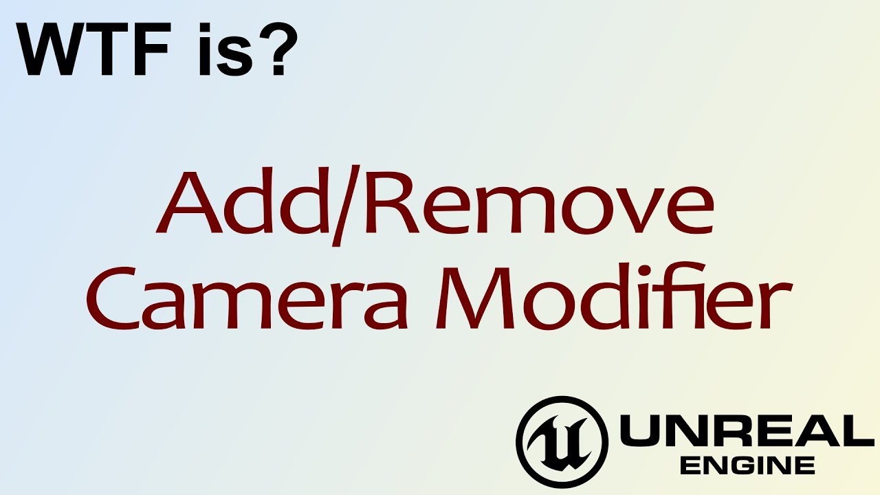 WTF Is? Add/Remove Camera Modifier in Unreal Engine 4 ( UE4 )