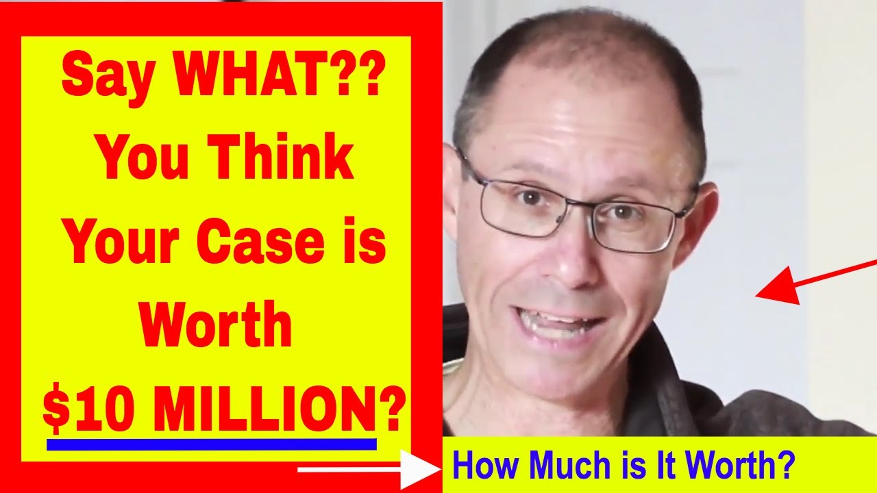 You THINK Your Case is Worth $10 MILLION! (Your Attorney Thinks It's Worth Only $1 Million)