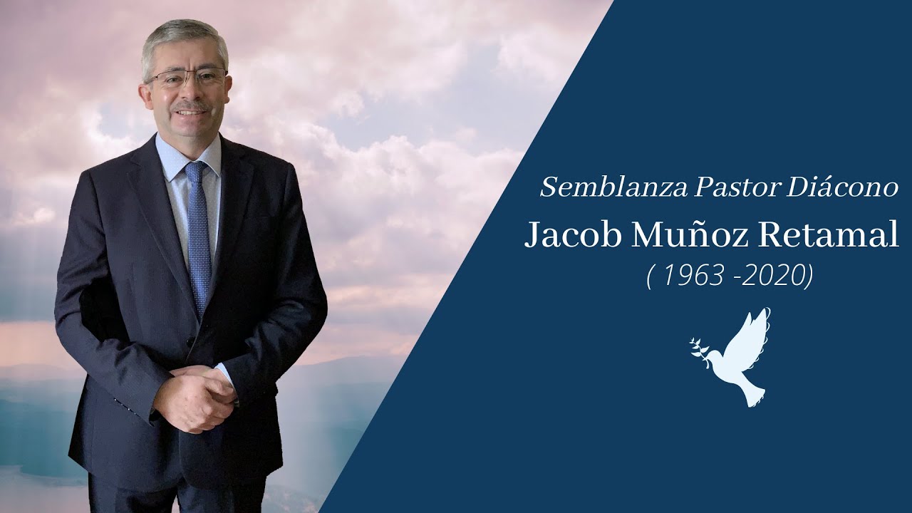 Semblanza Pastor Diácono Jacob Muñoz Retamal ( 1963-2020 )
