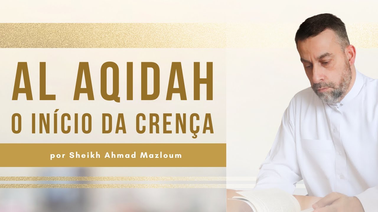 Al Aqidah | Aula 01: O início da Crença Islâmica | Sheikh Ahmad Mazloum