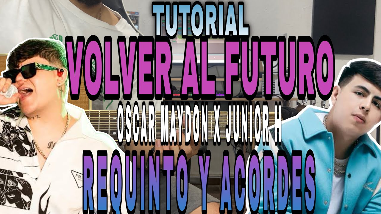 Volver Al Futuro - Oscar Maydon x Junior H - REQUINTO Y ACORDES - TUTORIAL - CON TABS