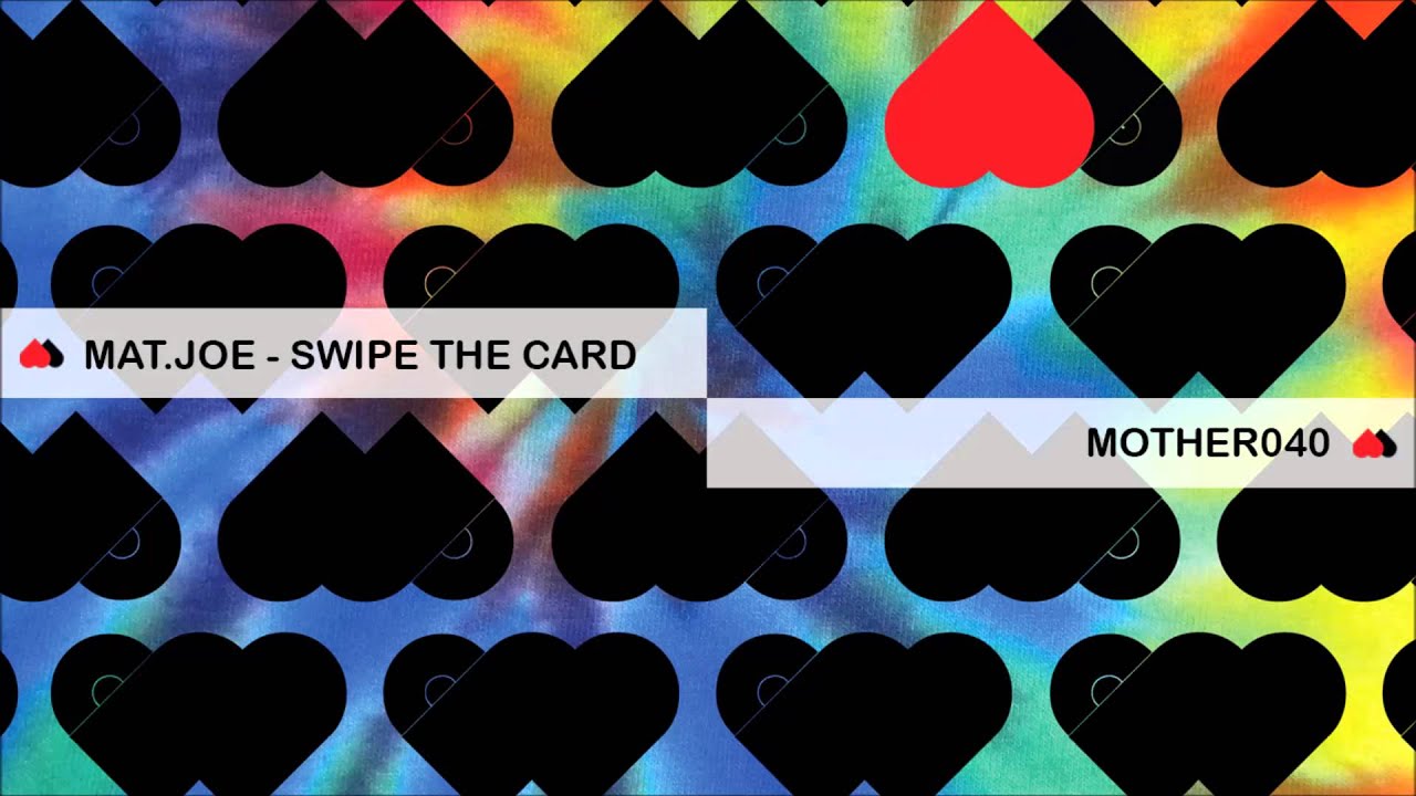 MOTHER040: Mat.Joe - Swipe The Card