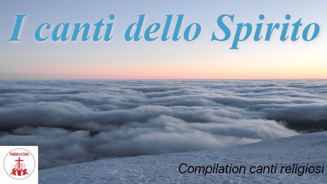 I canti dello Spirito - Compilation canti religiosi #CantiCristiani di Preghiera in Canto