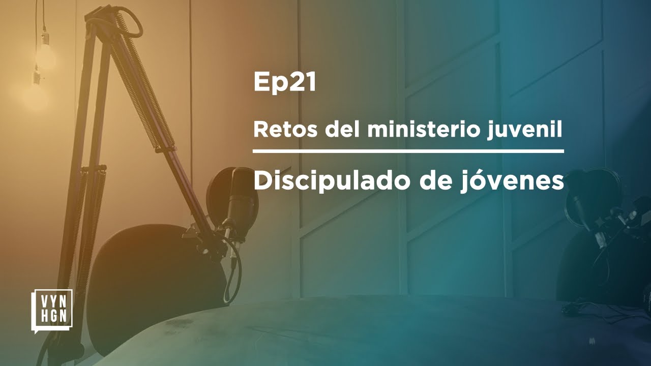 Ep 21/ Discipulado de  j&oacute;venes / Serie: Ministerio juvenil
