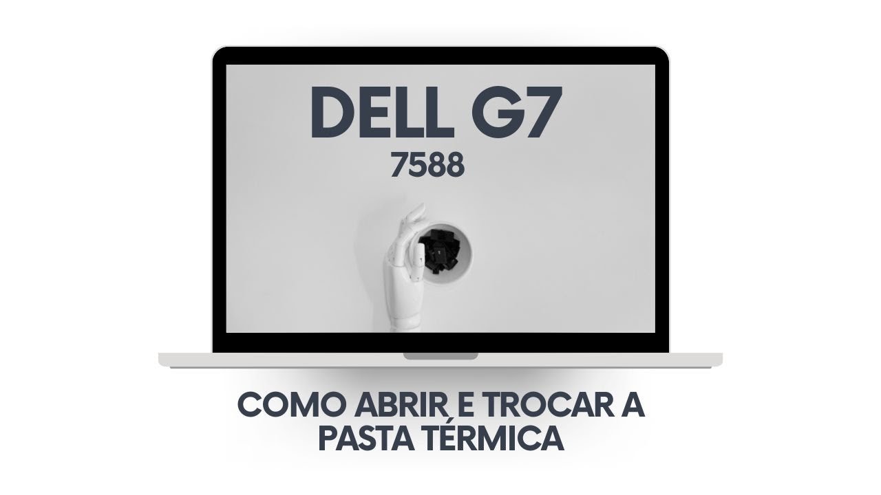 Dell G7: como abrir e substituir a pasta térmica