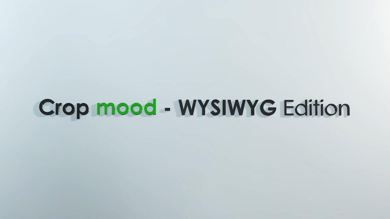 Crop mood - WYSIWG Edition