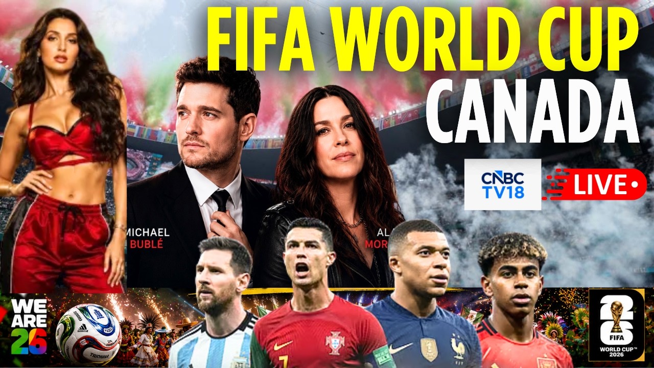 🔴LIVE: FIFA World Cup 2026 LIVE From Toronto Stadium, Canada | Bubl&eacute;, Alessia, Nora Fatehi | N18G