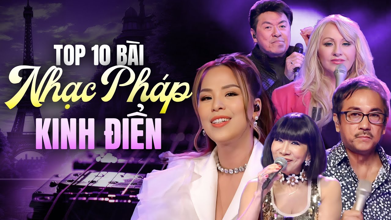Top 10 Bài Hát Nhạc Pháp Kinh Điển - Người Việt Hải Ngoại Đặc Biệt Thích Nghe