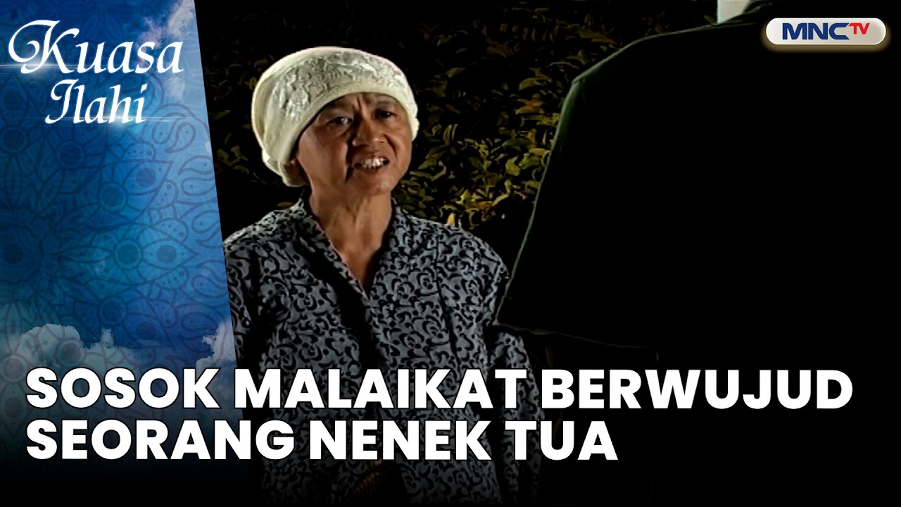 Sosok Malaikat Berwujud Seorang Nenek Tua | KUASA ILAHI MISTERI ILAHI EPS 9