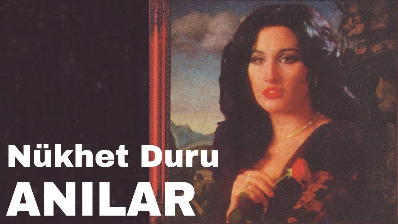 Nükhet Duru - Anılar