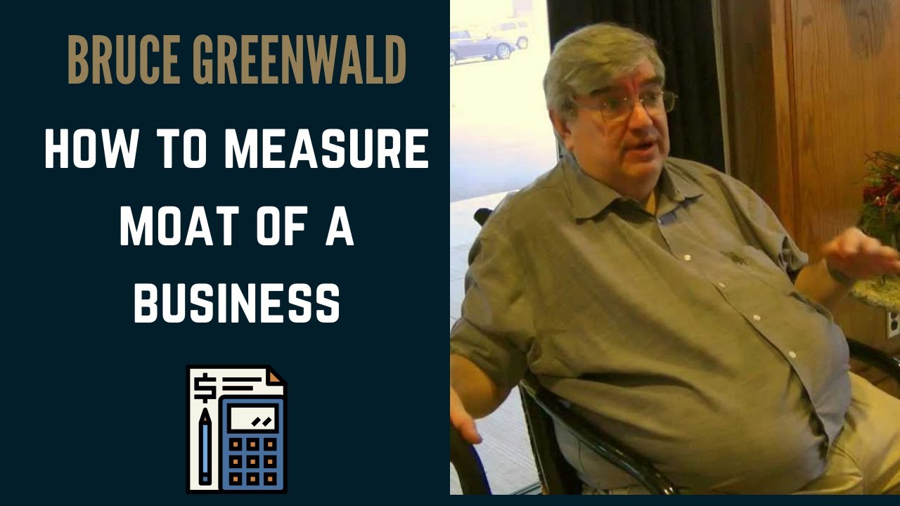 How To Measure Moat Of A Business - Bruce Greenwald