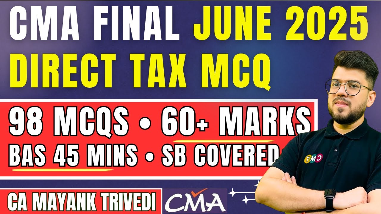 CMA Final DT 98 Most Expected MCQs in Just 45 Mins ! Score 60+ in June 2025 Exam ! Direct Tax Dec 25