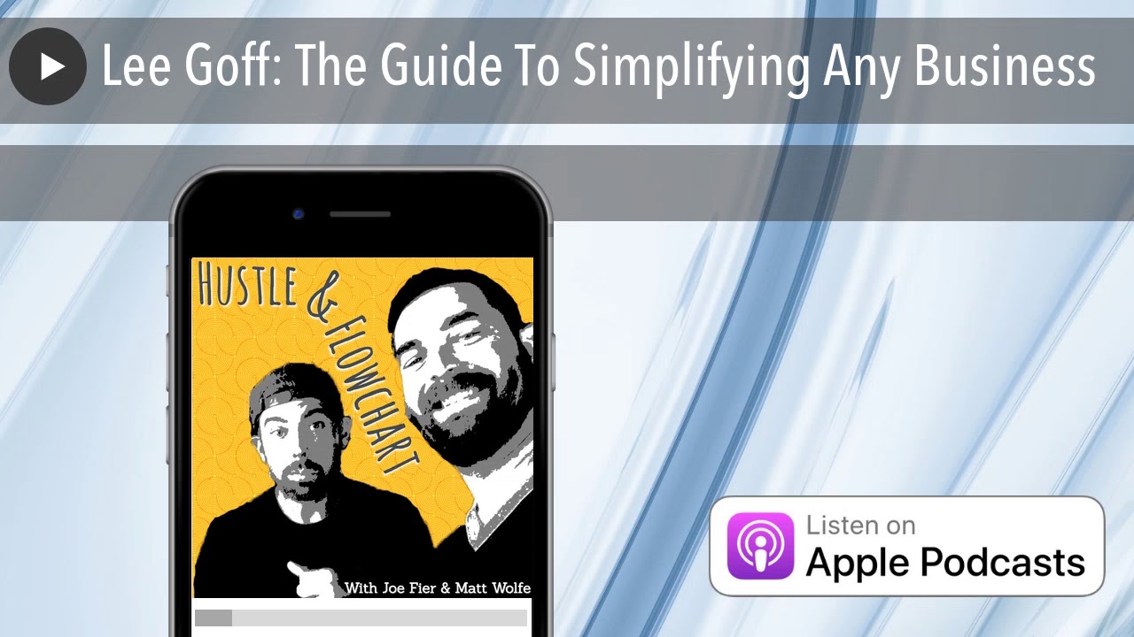 Lee Goff: The Guide To Simplifying Any Business