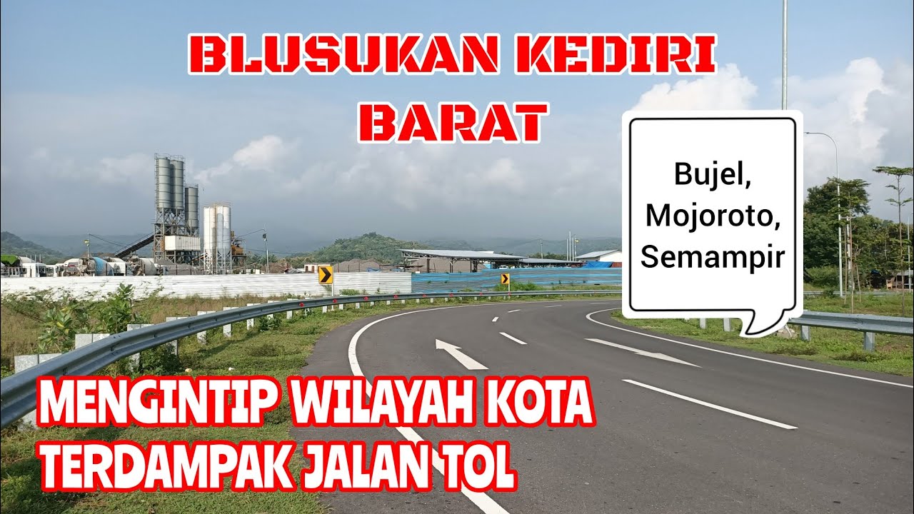 BLUSUKAN KOTA KEDIRI BARAT, NGINTIP PROYEK JALAN TOL KEDIRI - TULUNGAGUNG