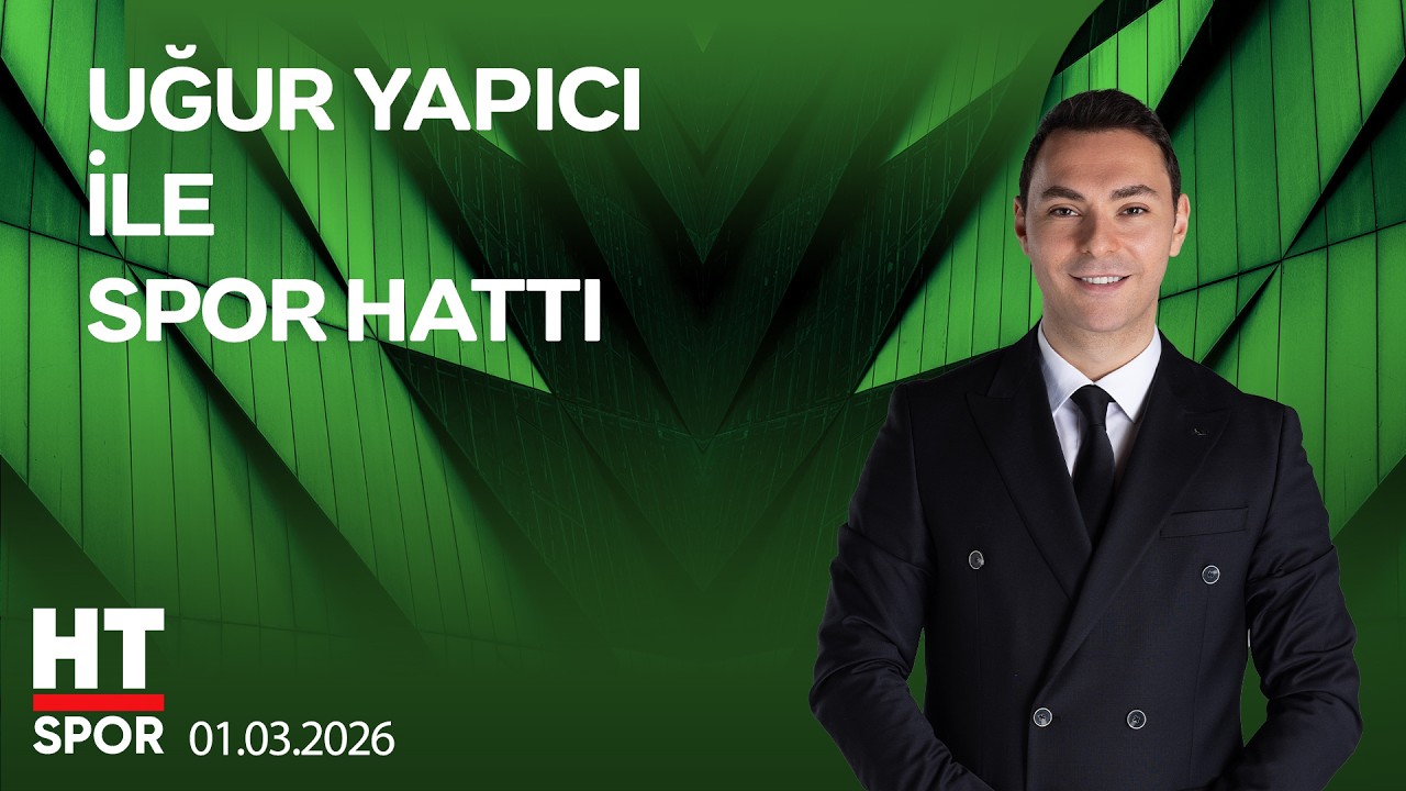 Uğur Yapıcı ile Spor Hattı - 1 Mart 2026