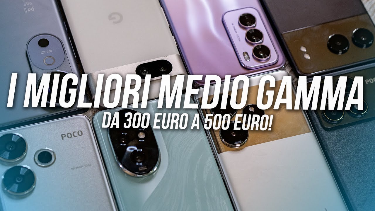 I MIGLIORI SMARTPHONE MEDIO GAMMA (da 300€ a 500€) del 2024