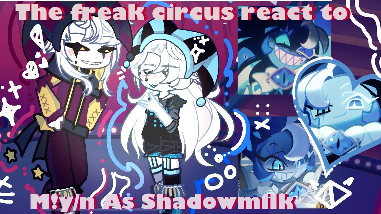 The Freak Circus React To M!y/n As Shadow Milk Cookie ★ || Made By Kuramonn || 2x ||