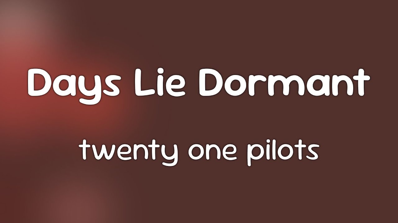 twenty one pilots - Days Lie Dormant  [Lyrics]