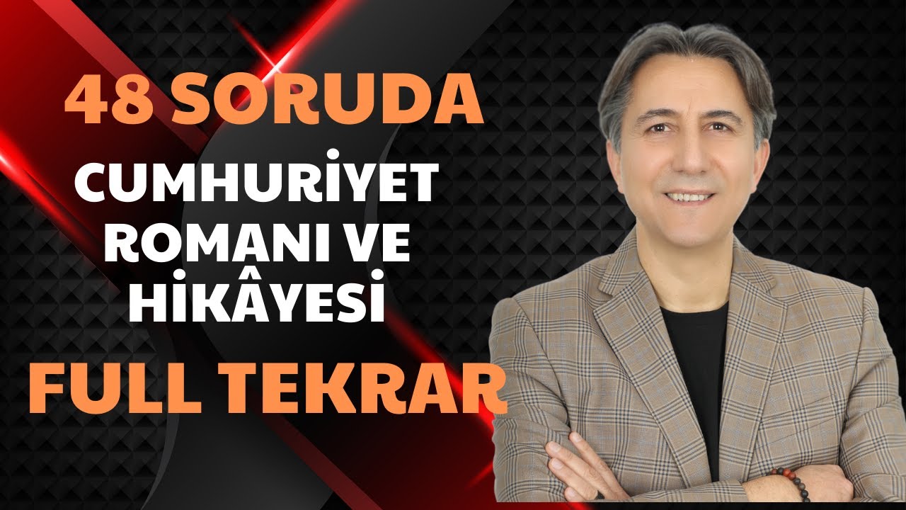 48 SORUDA CUMHURİYET ROMANI VE HİKÂYESİ FULL TEKRAR