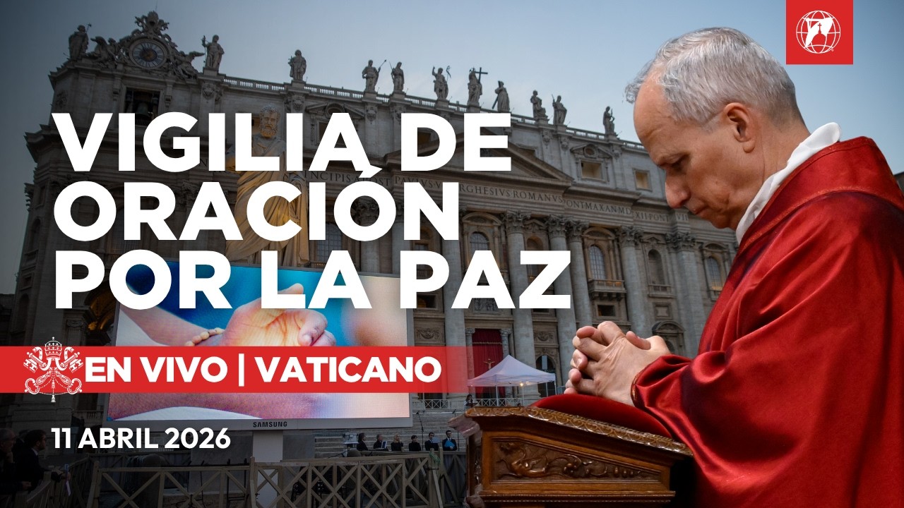 EN VIVO | Vigilia de Oraci&oacute;n por la Paz con el papa Le&oacute;n XIV desde el Vaticano | 11 abril 2026