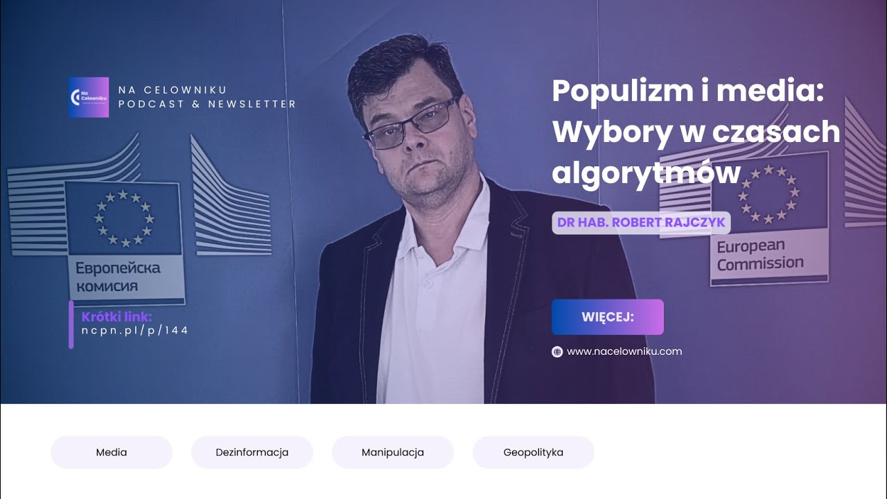 #144 Prof. Robert Rajczyk - Populizm i media: Wybory w czasach algorytm&oacute;w