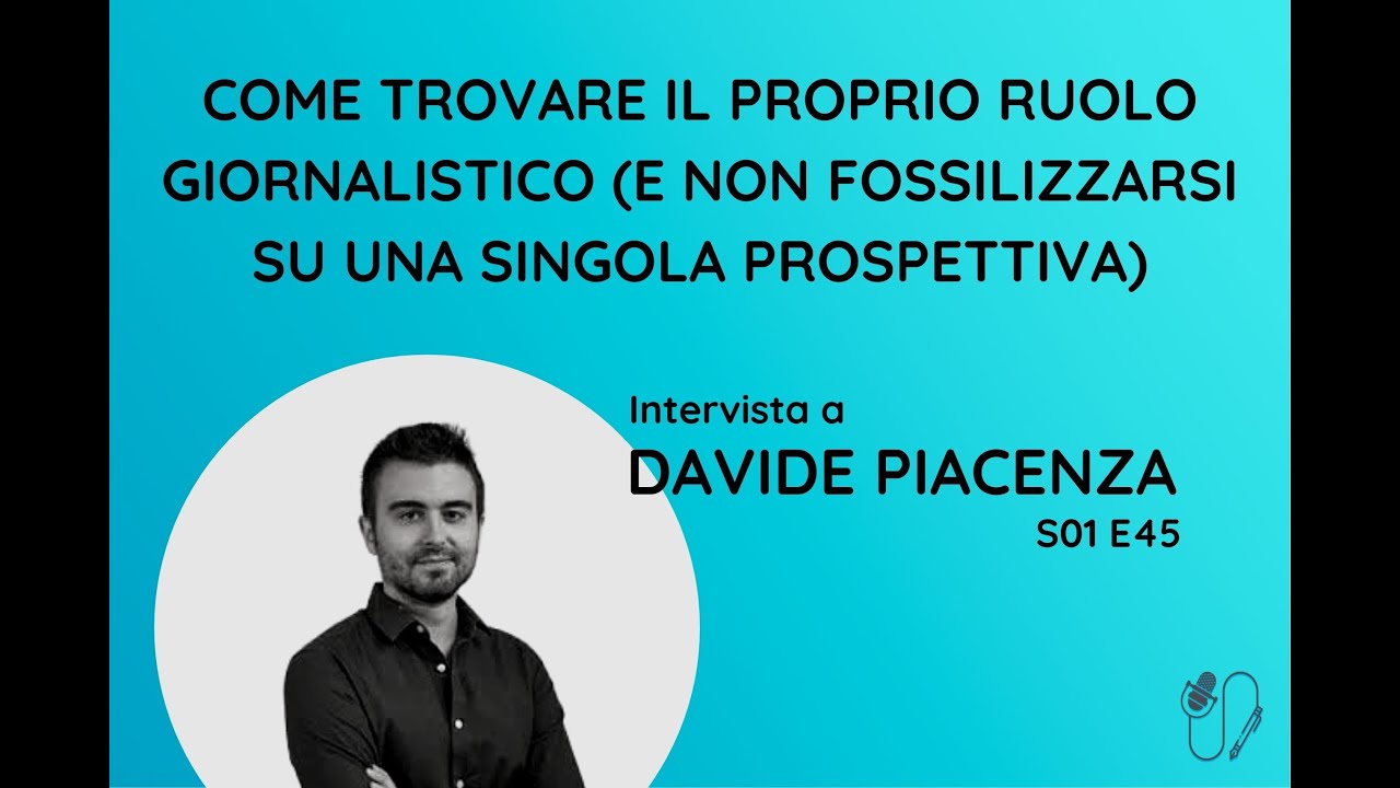 Trovare il proprio ruolo giornalistico (non fossilizzarsi su una prospettiva) - con Davide Piacenza