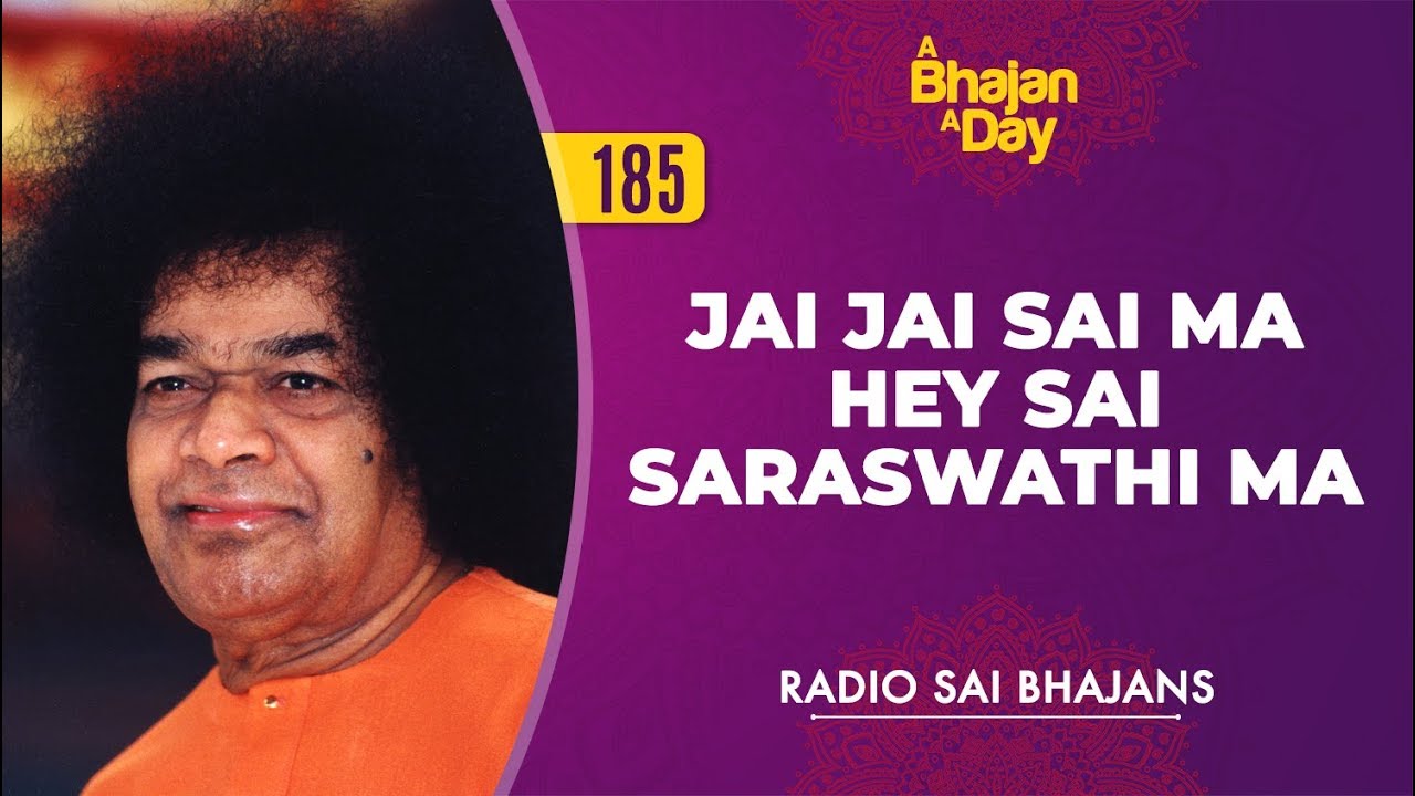 185 - Jai Jai Sai Ma Hey Sai Saraswathi Ma | Radio Sai Bhajans