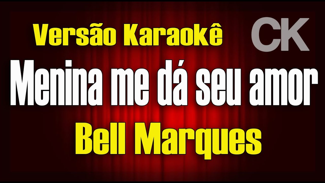 Bell Marques - Menina Me Dá Seu Amor - Karaokê