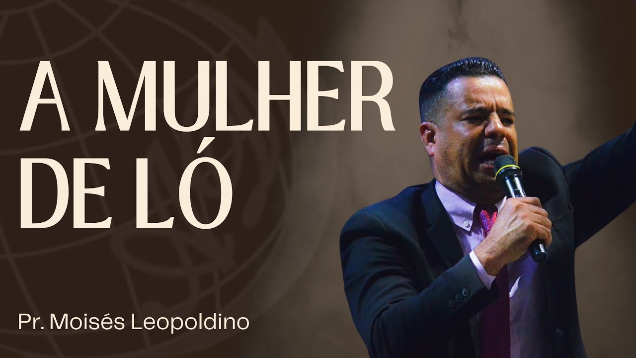 Pregação Pr. Moisés Leopoldino - A Mulher de Ló | Lucas 17:32