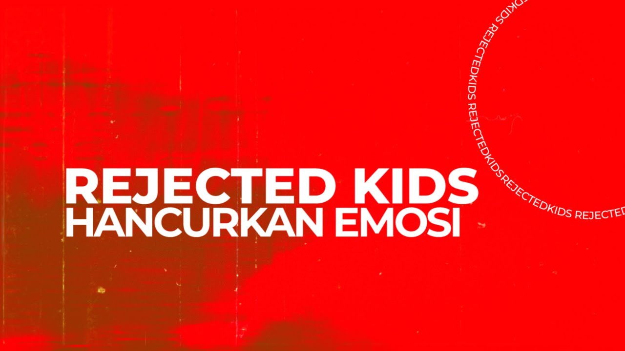 Rejected Kids - Hancurkan Emosi [Unofficial Video]