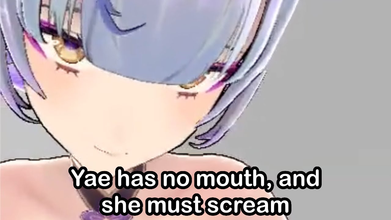 Yae has no mouth, and she must scream