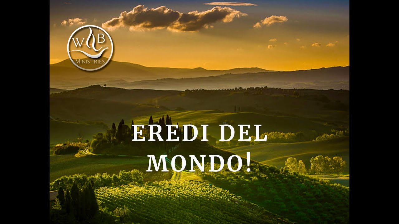 Eredi del mondo!