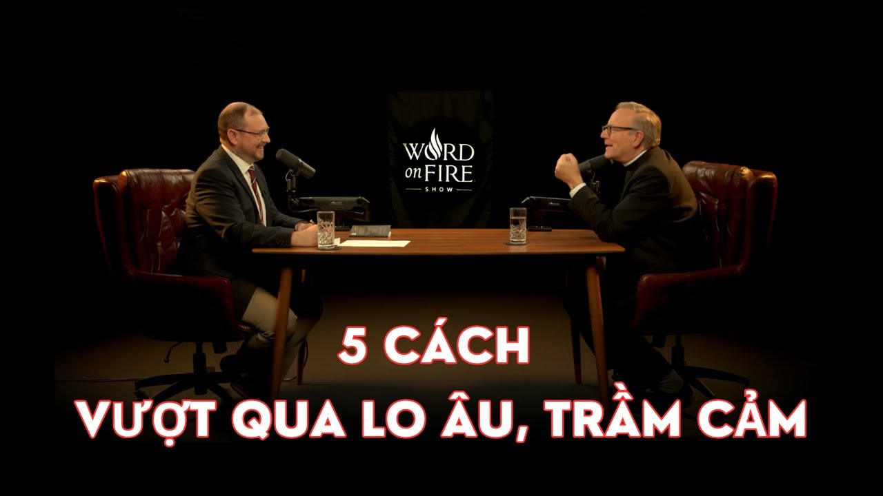 Năm Phương Thế Mà Đức Tin Giúp Bạn Vượt Qua Lo Âu Và Trầm Cảm - Đức Giám Mục Robert Barron
