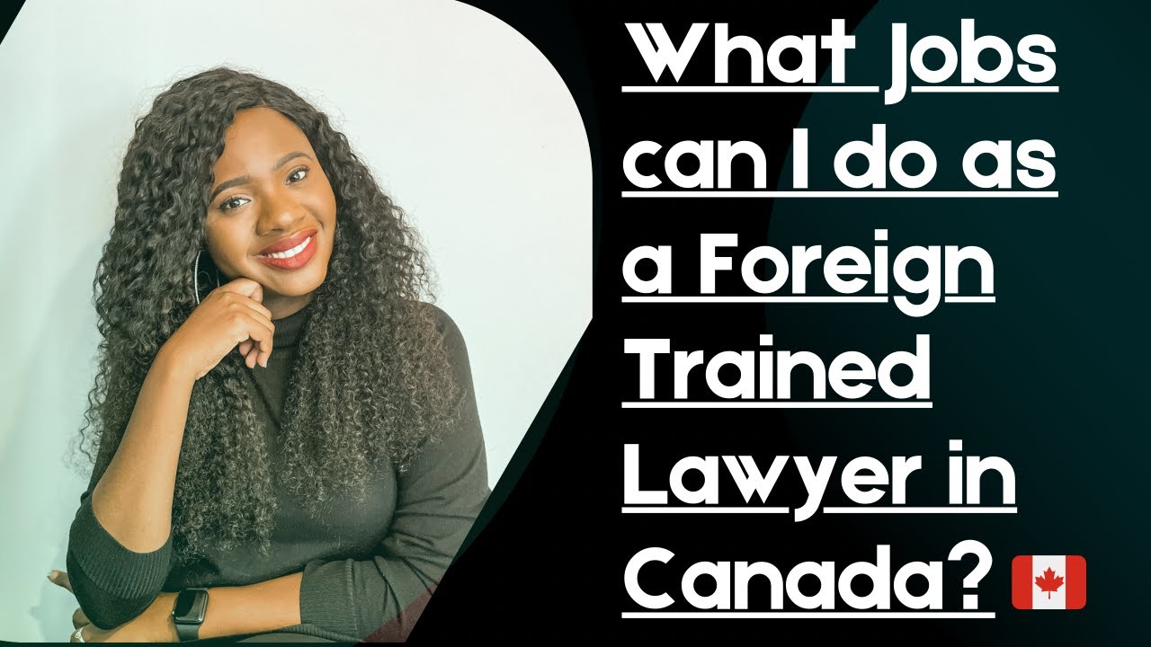 10 legal Jobs You Can Do As An Internationally Trained Lawyer Before you Become A Lawyer in Canada🇨🇦