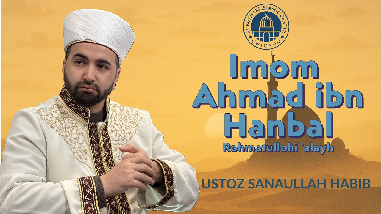 Imom Ahmad ibn Hanbal (r.a.) – Sabr, Sunnat va Hadisga Sodiqlik | Ustoz Sanaullah Habib domla