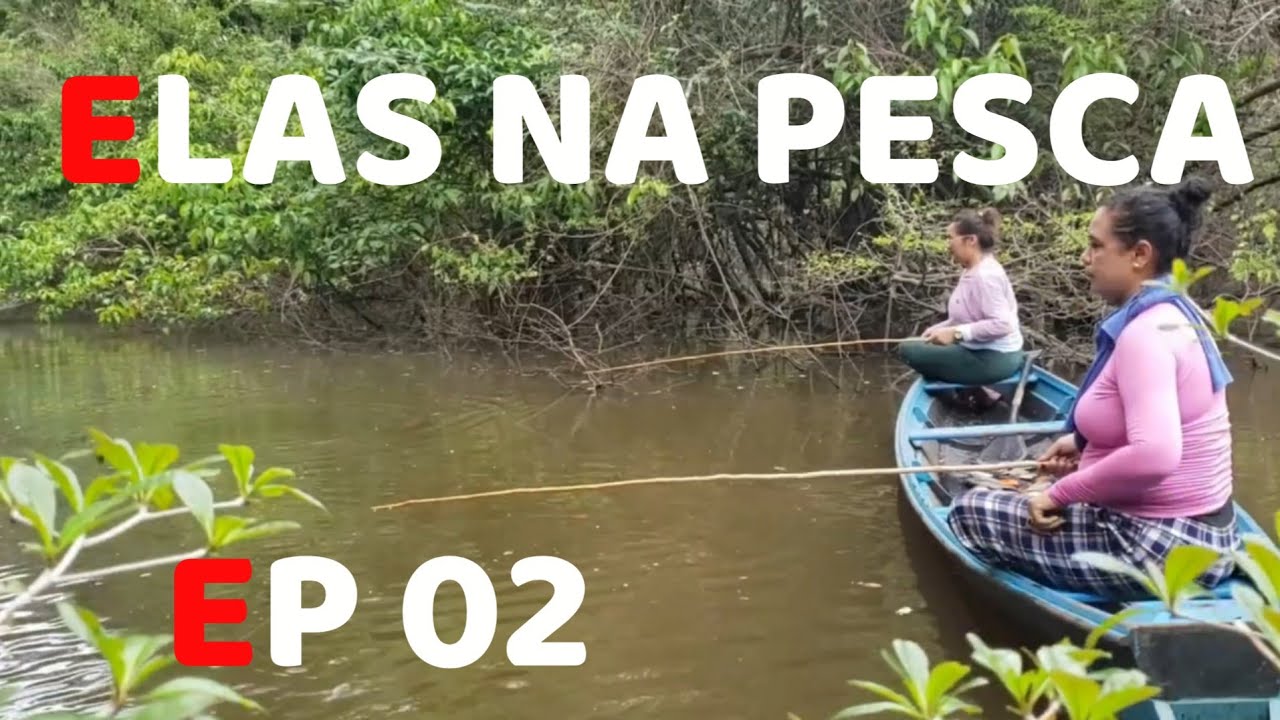 ELAS NA PESCA EP 02