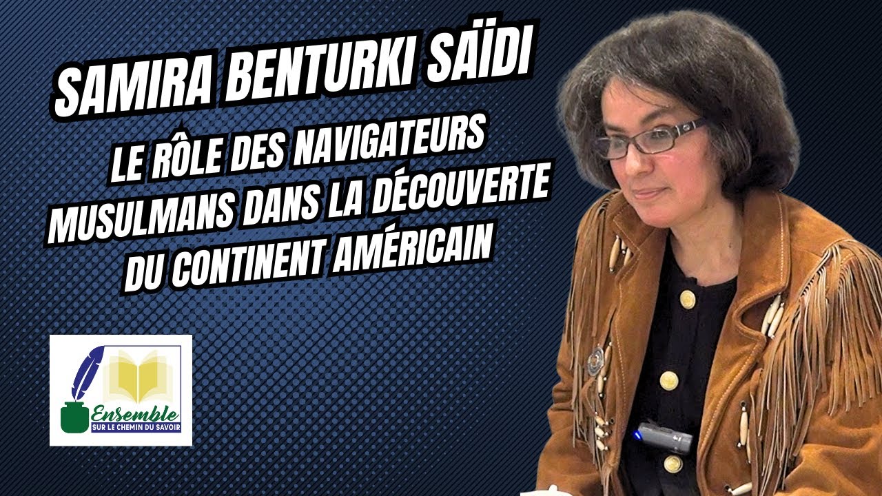Samira Benturki Saidi : le rôle des navigateurs musulmans dans la découverte du continent américain