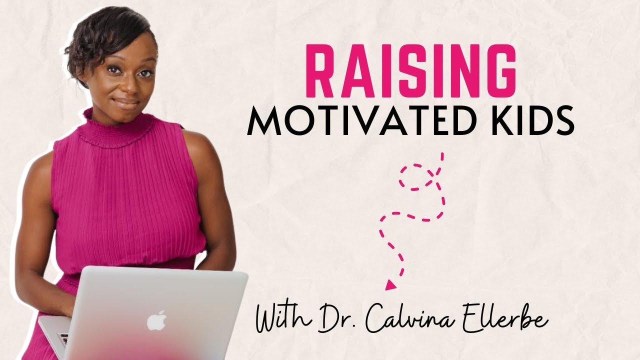 Raising Self-Motivated Kids: What Really Works | Dr. Calvina Ellerbe