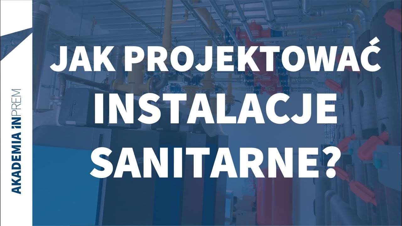 Jak projektować instalacje sanitarne w budynkach?