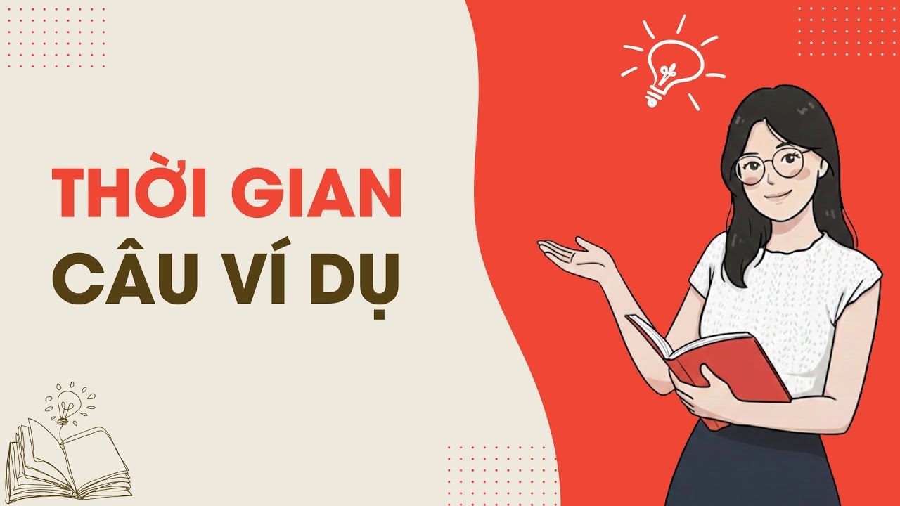 【Kiến thức chung】THỜI GIAN - Câu ví dụ
