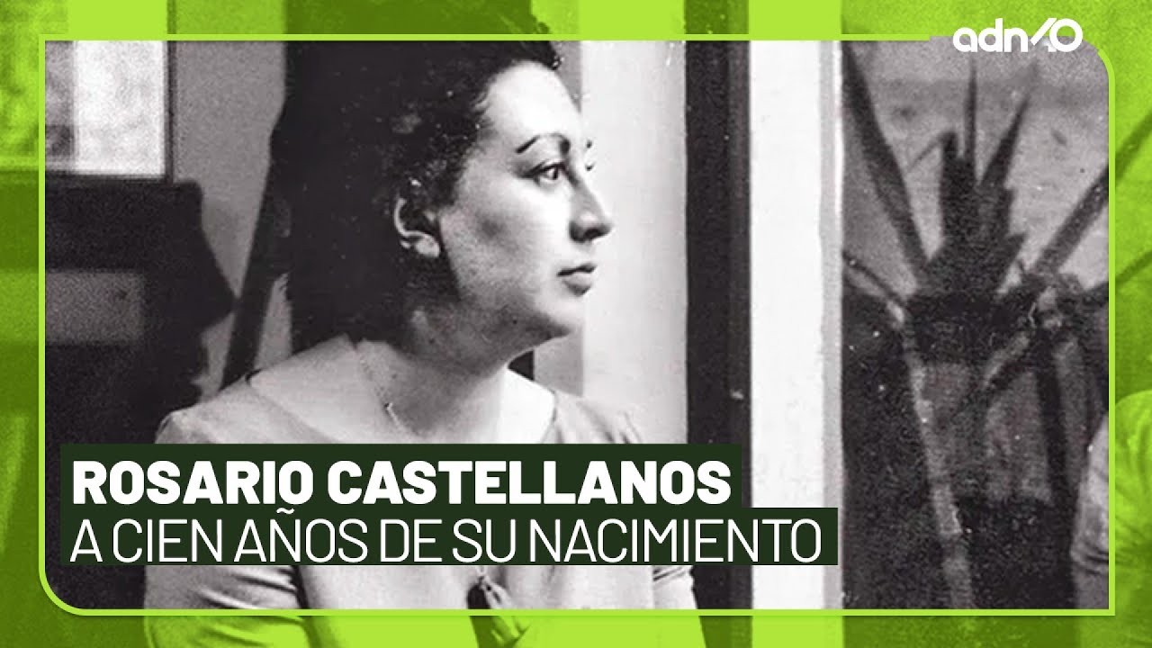 Rosario Castellanos, a cien años de su nacimiento l El ADN de la historia