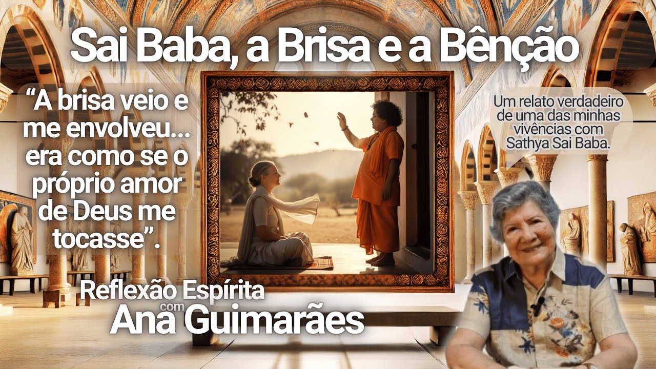 Sai Baba, a Brisa e a Bênção | Reflexão Espírita com Ana Guimarães