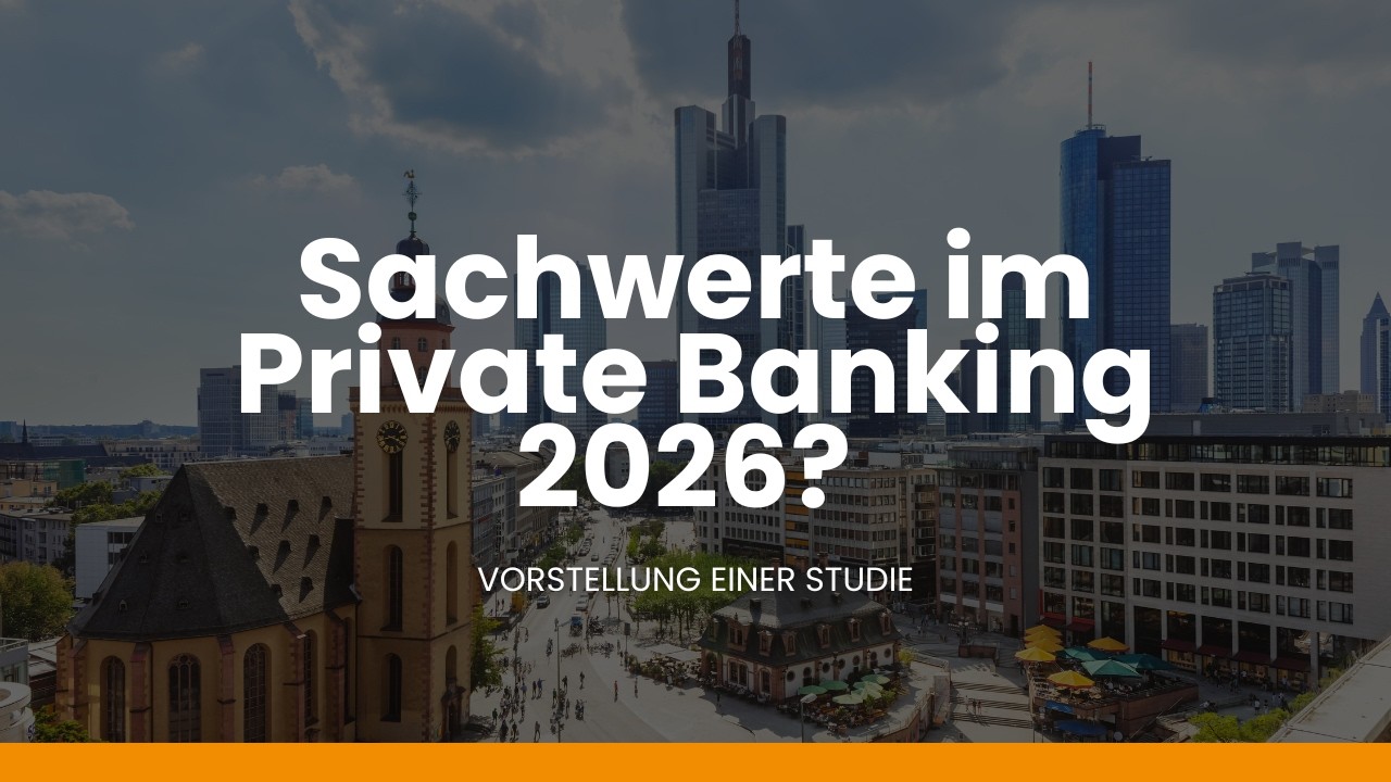 Vorstellung der Studie: Zukunft von Sachwertanlagen im Private Banking 2026 | Webinar