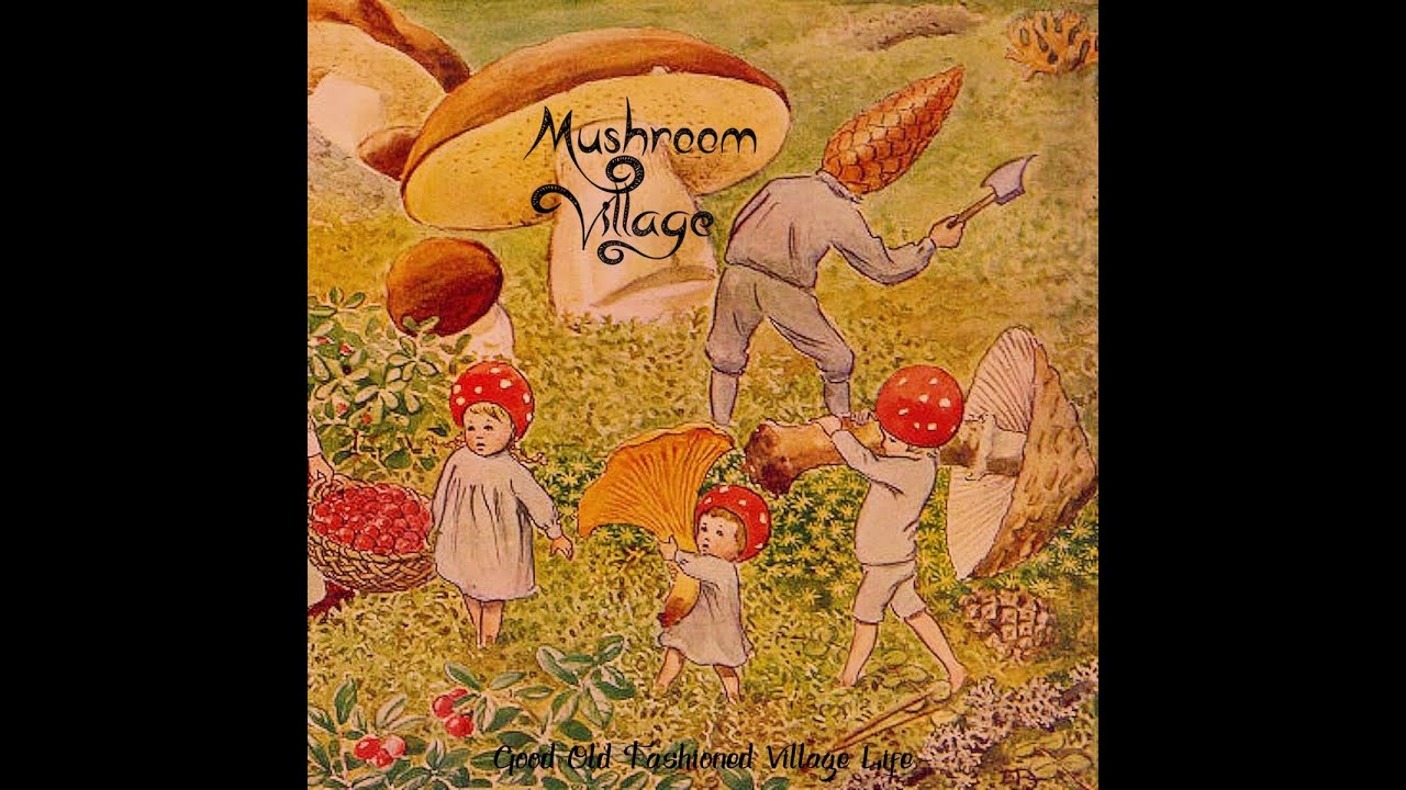 Mushroom Village - Good Old Fashioned Village Life (2020)